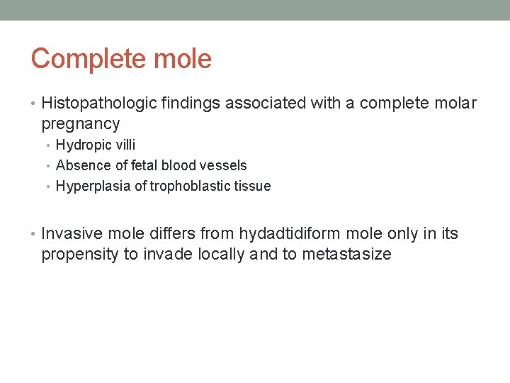 Complete mole • Histopathologic findings associated with a complete molar pregnancy • Hydropic villi