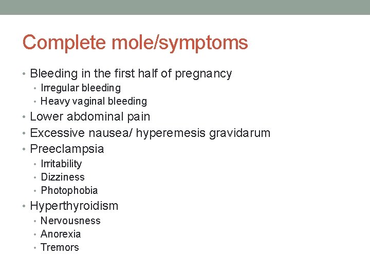 Complete mole/symptoms • Bleeding in the first half of pregnancy • Irregular bleeding •