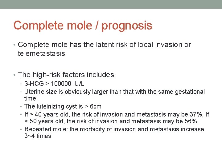 Complete mole / prognosis • Complete mole has the latent risk of local invasion