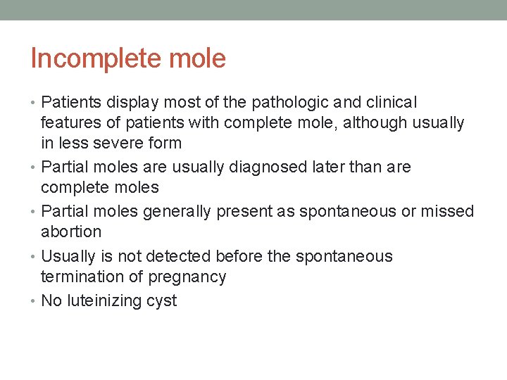 Incomplete mole • Patients display most of the pathologic and clinical features of patients