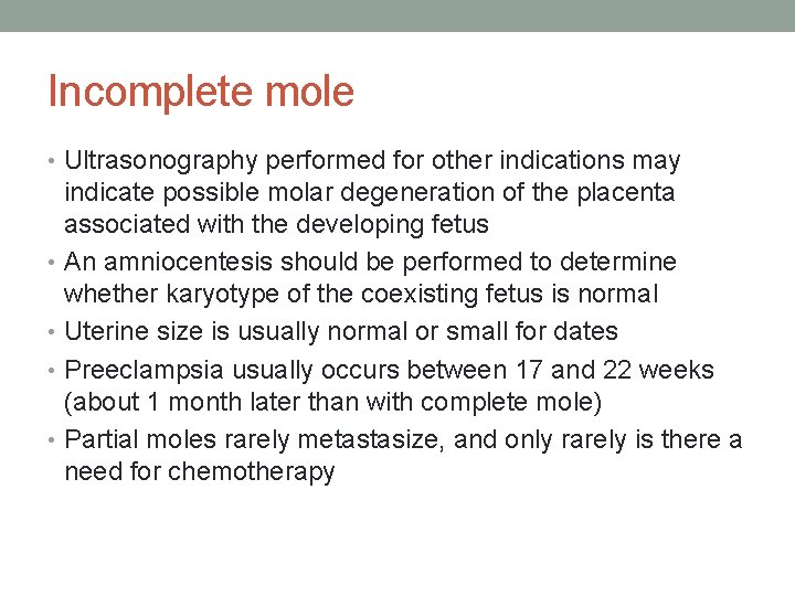 Incomplete mole • Ultrasonography performed for other indications may indicate possible molar degeneration of