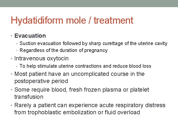 Hydatidiform mole / treatment • Evacuation • Suction evacuation followed by sharp curettage of
