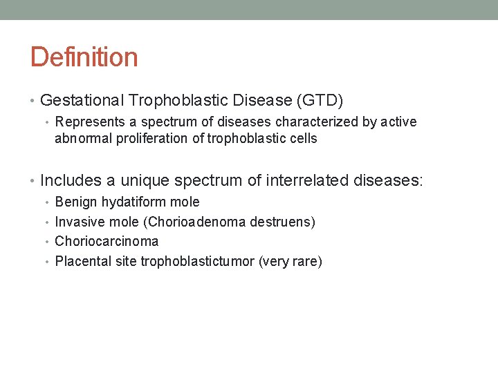 Definition • Gestational Trophoblastic Disease (GTD) • Represents a spectrum of diseases characterized by