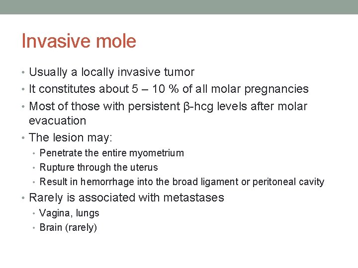 Invasive mole • Usually a locally invasive tumor • It constitutes about 5 –