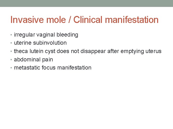 Invasive mole / Clinical manifestation • irregular vaginal bleeding • uterine subinvolution • theca