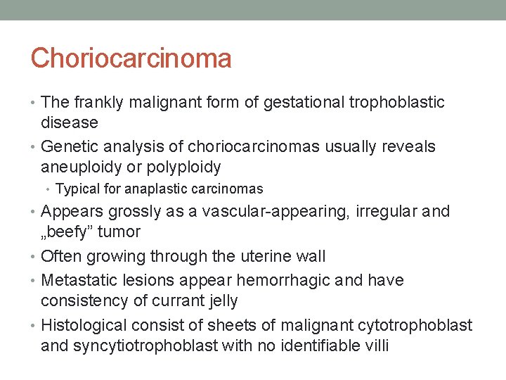 Choriocarcinoma • The frankly malignant form of gestational trophoblastic disease • Genetic analysis of