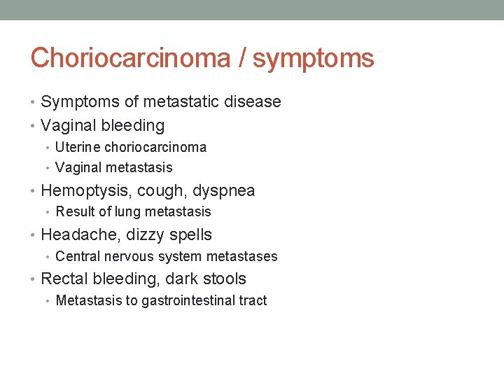Choriocarcinoma / symptoms • Symptoms of metastatic disease • Vaginal bleeding • Uterine choriocarcinoma