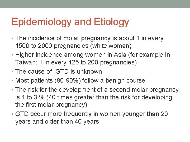 Epidemiology and Etiology • The incidence of molar pregnancy is about 1 in every