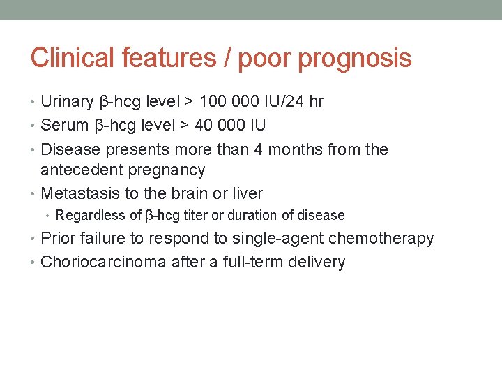 Clinical features / poor prognosis • Urinary β-hcg level > 100 000 IU/24 hr