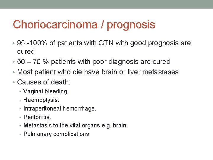 Choriocarcinoma / prognosis • 95 -100% of patients with GTN with good prognosis are