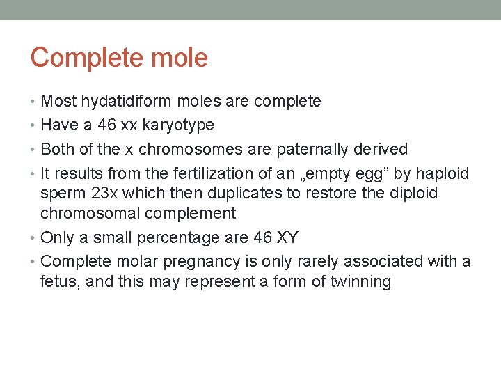 Complete mole • Most hydatidiform moles are complete • Have a 46 xx karyotype