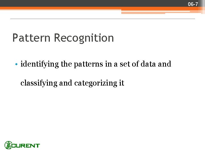06 -7 Pattern Recognition • identifying the patterns in a set of data and