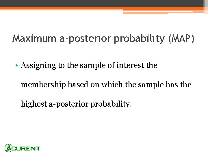 Maximum a-posterior probability (MAP) • Assigning to the sample of interest the membership based