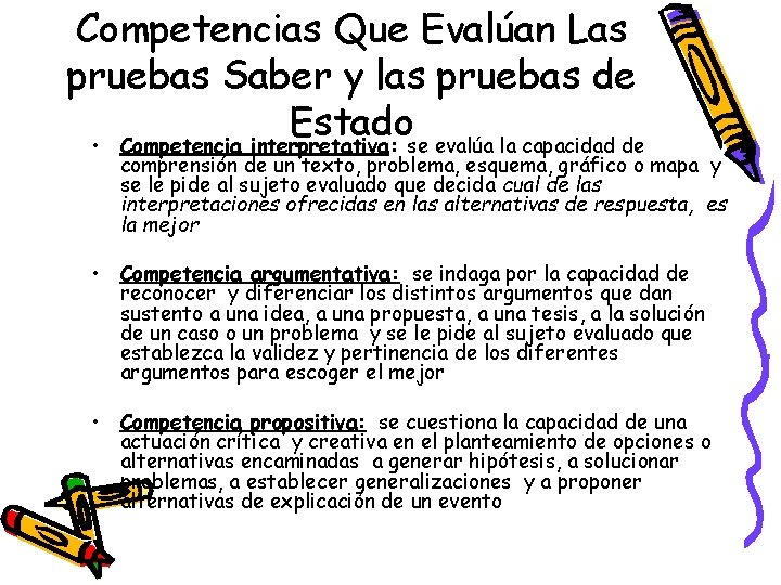 Competencias Que Evalúan Las pruebas Saber y las pruebas de Estado • Competencia interpretativa: