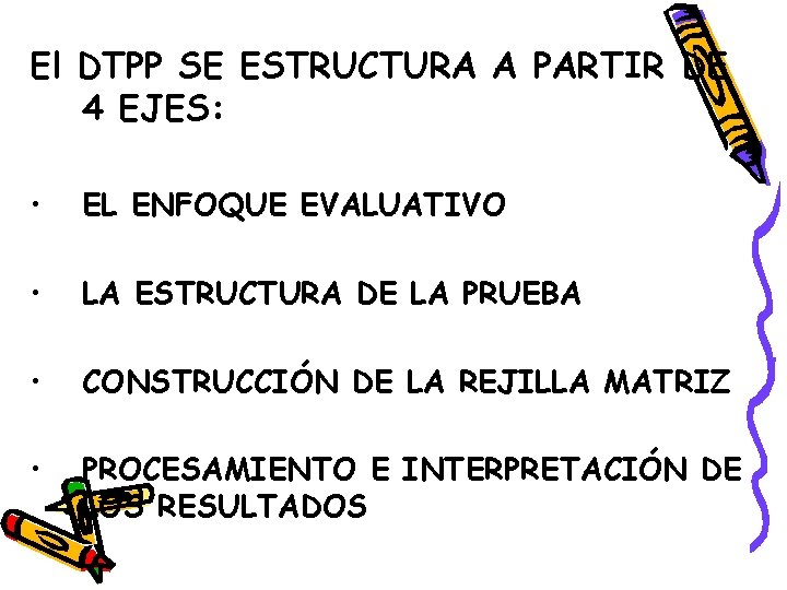 El DTPP SE ESTRUCTURA A PARTIR DE 4 EJES: • EL ENFOQUE EVALUATIVO •