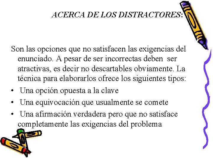 ACERCA DE LOS DISTRACTORES: Son las opciones que no satisfacen las exigencias del enunciado.