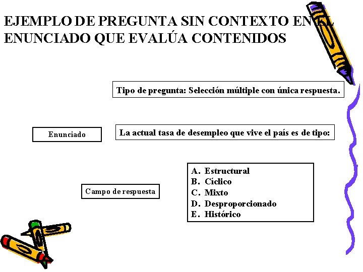 EJEMPLO DE PREGUNTA SIN CONTEXTO EN EL ENUNCIADO QUE EVALÚA CONTENIDOS Tipo de pregunta: