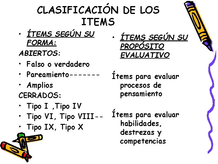 CLASIFICACIÓN DE LOS ITEMS • ÍTEMS SEGÚN SU FORMA: ABIERTOS: • Falso o verdadero