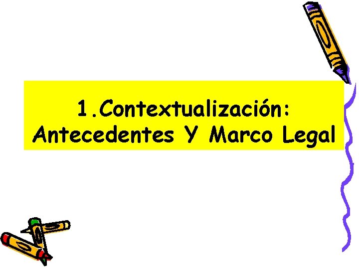 1. Contextualización: Antecedentes Y Marco Legal 