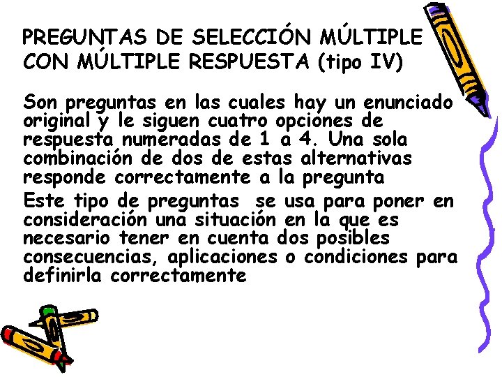 PREGUNTAS DE SELECCIÓN MÚLTIPLE CON MÚLTIPLE RESPUESTA (tipo IV) Son preguntas en las cuales