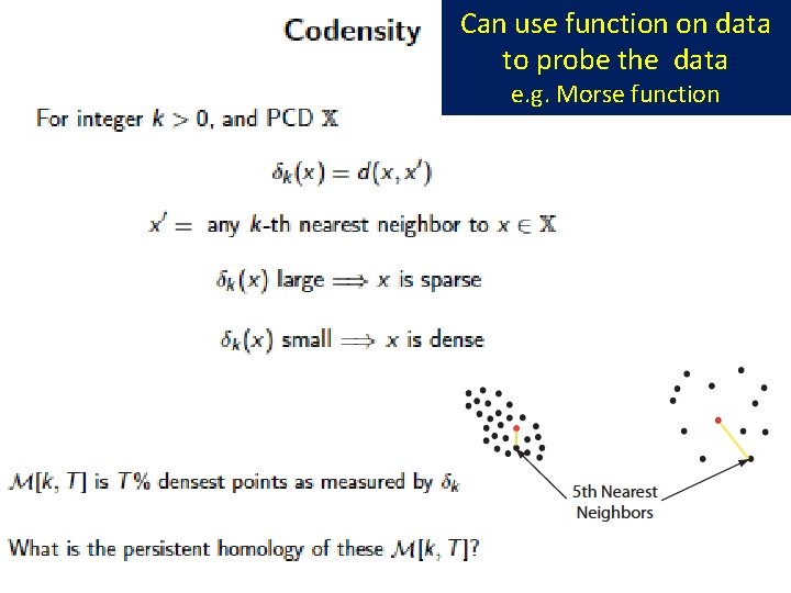 Can use function on data to probe the data e. g. Morse function 