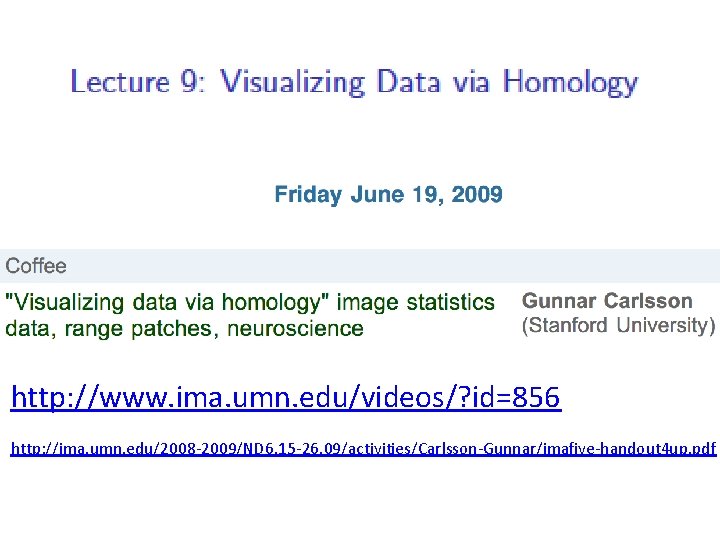 http: //www. ima. umn. edu/videos/? id=856 http: //ima. umn. edu/2008 -2009/ND 6. 15 -26.