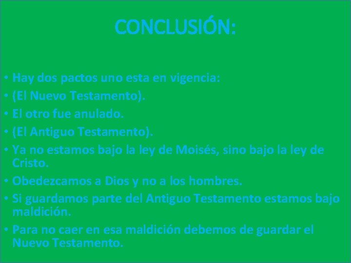 CONCLUSIÓN: • Hay dos pactos uno esta en vigencia: • (El Nuevo Testamento). •