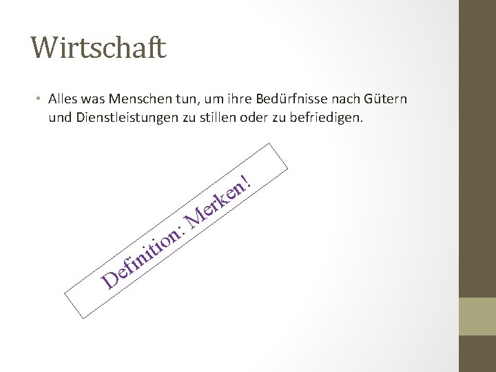 Wirtschaft • Alles was Menschen tun, um ihre Bedürfnisse nach Gütern und Dienstleistungen zu