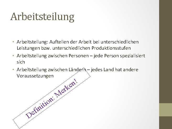 Arbeitsteilung • Arbeitsteilung: Aufteilen der Arbeit bei unterschiedlichen Leistungen bzw. unterschiedlichen Produktionsstufen • Arbeitsteilung