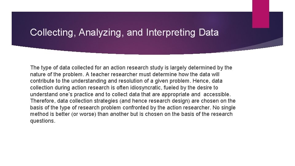 Collecting, Analyzing, and Interpreting Data The type of data collected for an action research