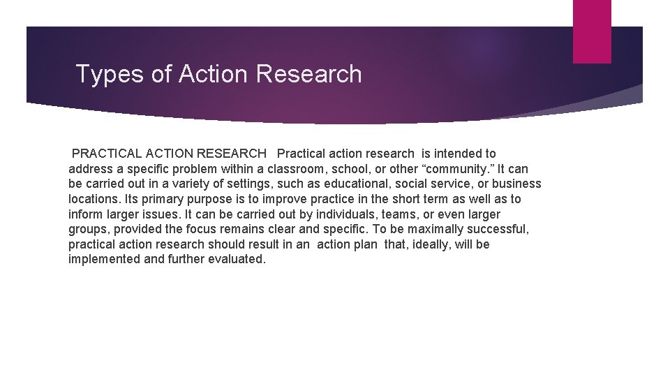 Types of Action Research PRACTICAL ACTION RESEARCH Practical action research is intended to address
