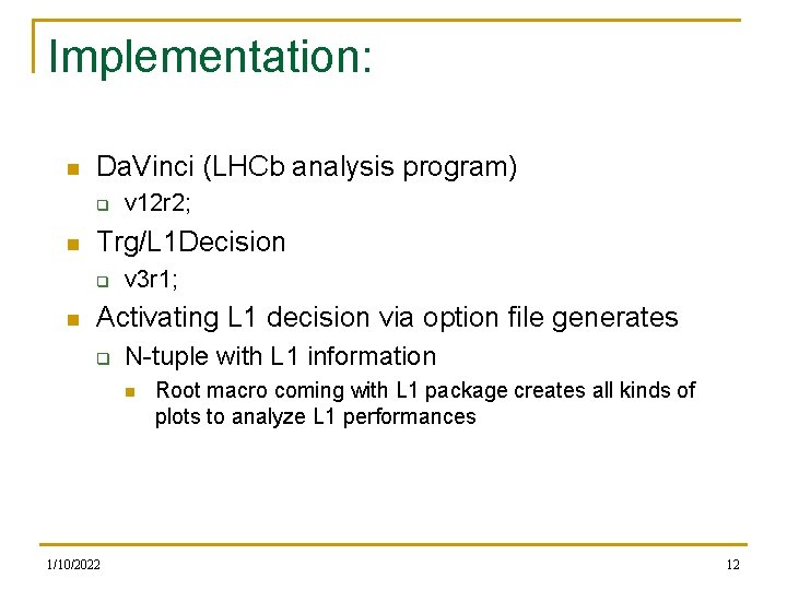 Implementation: n Da. Vinci (LHCb analysis program) q n Trg/L 1 Decision q n