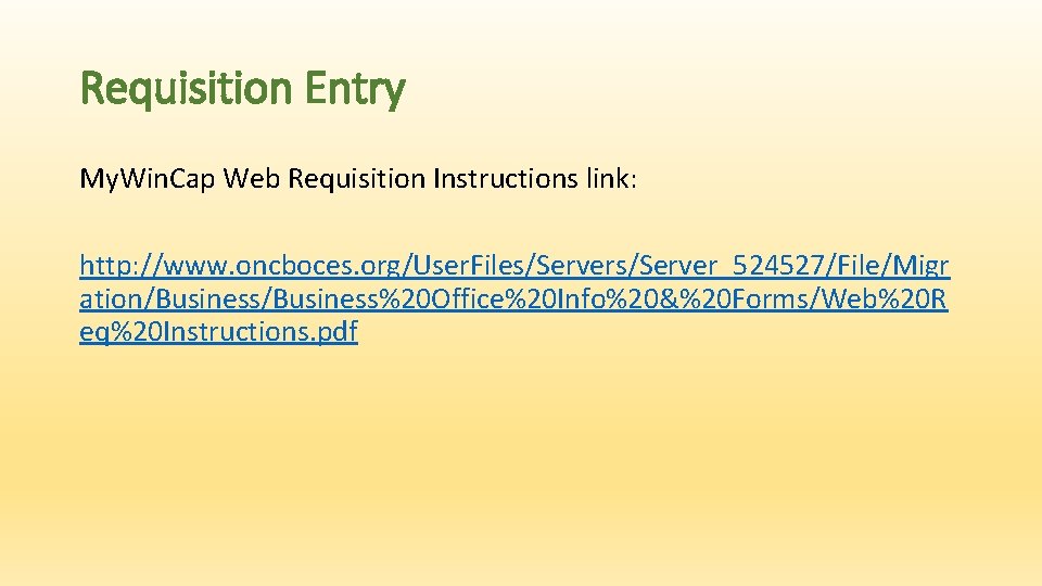 Requisition Entry My. Win. Cap Web Requisition Instructions link: http: //www. oncboces. org/User. Files/Server_524527/File/Migr