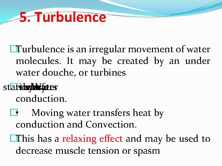 5. Turbulence �Turbulence is an irregular movement of water molecules. It may be created