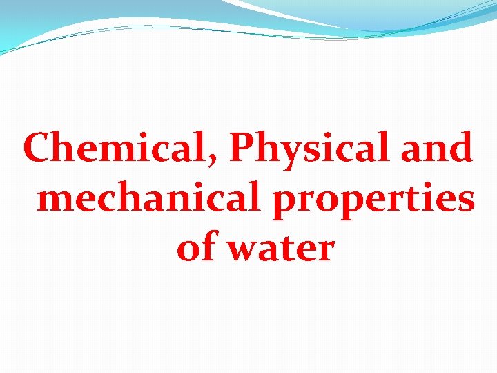 Chemical, Physical and mechanical properties of water 