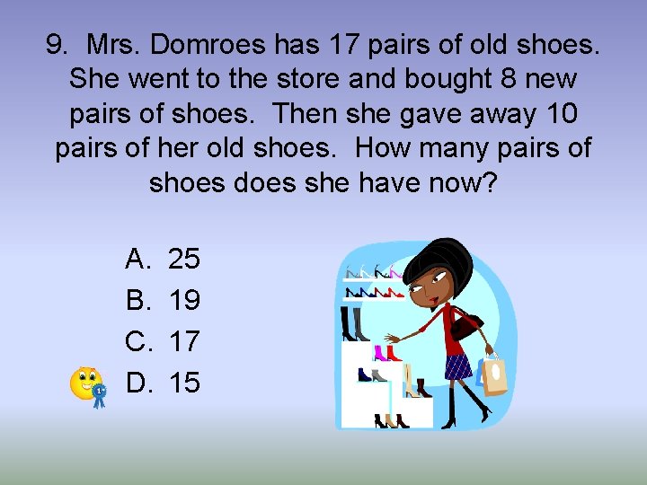 9. Mrs. Domroes has 17 pairs of old shoes. She went to the store