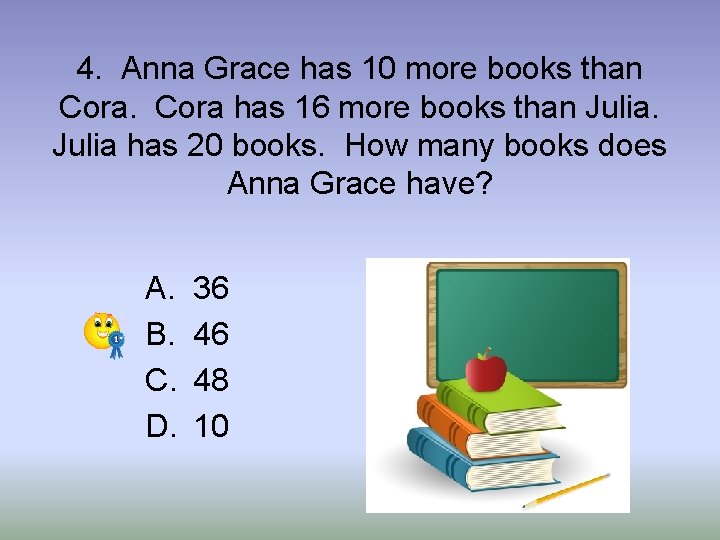 4. Anna Grace has 10 more books than Cora has 16 more books than