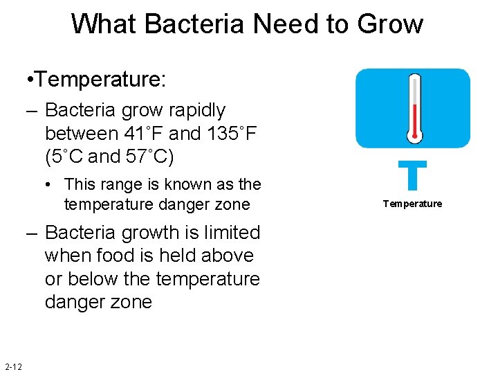 What Bacteria Need to Grow • Temperature: – Bacteria grow rapidly between 41˚F and
