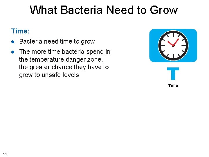 What Bacteria Need to Grow Time: l Bacteria need time to grow l The