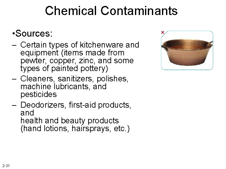 Chemical Contaminants • Sources: – Certain types of kitchenware and equipment (items made from