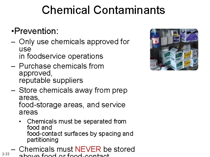 Chemical Contaminants • Prevention: – Only use chemicals approved for use in foodservice operations