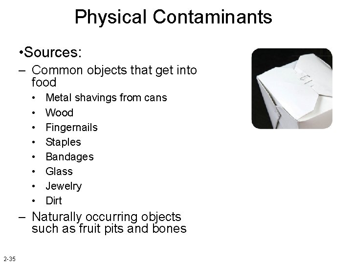 Physical Contaminants • Sources: – Common objects that get into food • • Metal