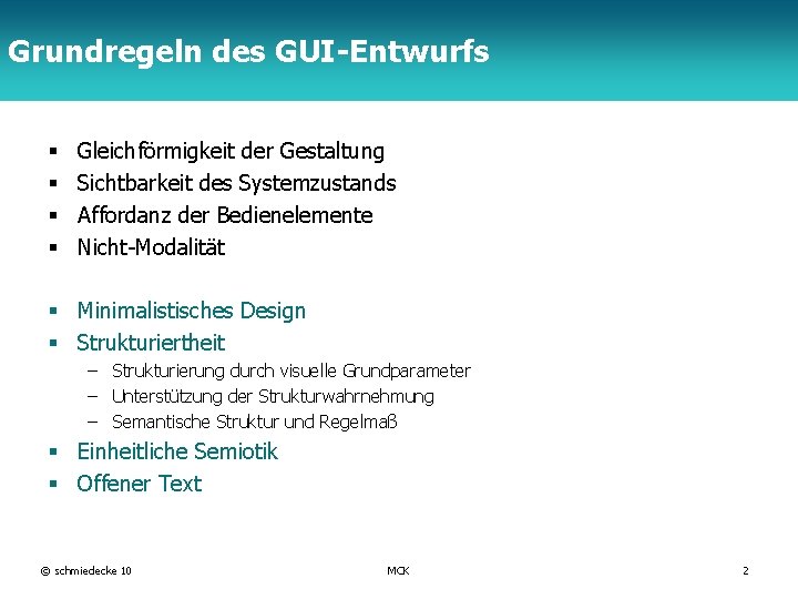 Grundregeln des GUI-Entwurfs TFH Berlin § § Gleichförmigkeit der Gestaltung Sichtbarkeit des Systemzustands Affordanz