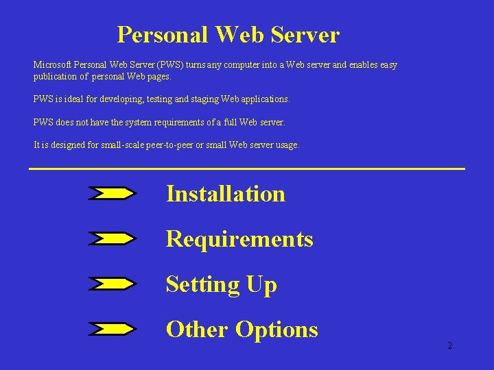Personal Web Server Microsoft Personal Web Server (PWS) turns any computer into a Web