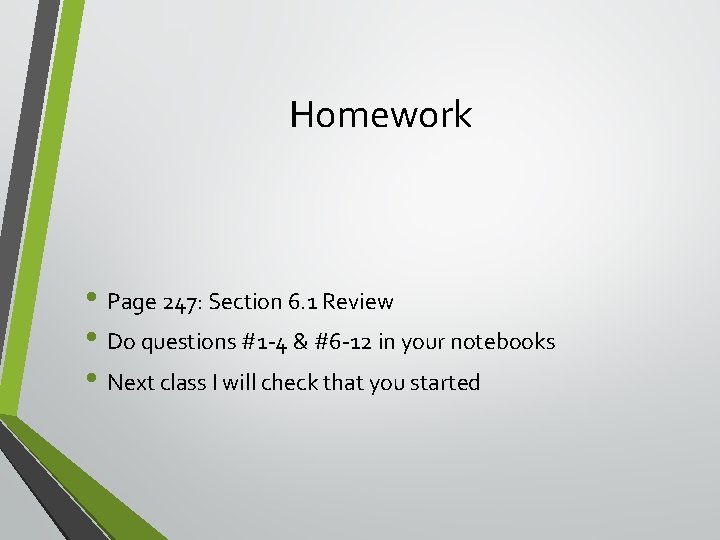 Homework • Page 247: Section 6. 1 Review • Do questions #1 -4 &