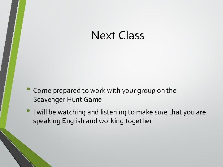 Next Class • Come prepared to work with your group on the Scavenger Hunt