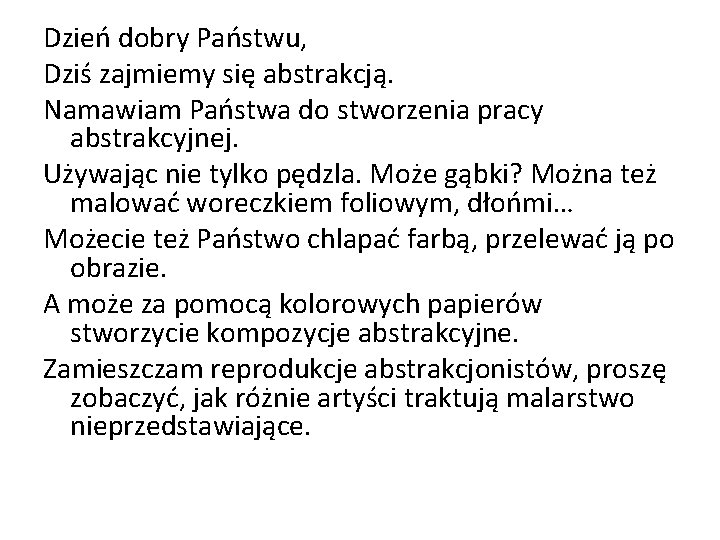 Dzień dobry Państwu, Dziś zajmiemy się abstrakcją. Namawiam Państwa do stworzenia pracy abstrakcyjnej. Używając