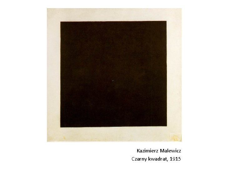 Kazimierz Malewicz Czarny kwadrat, 1915 