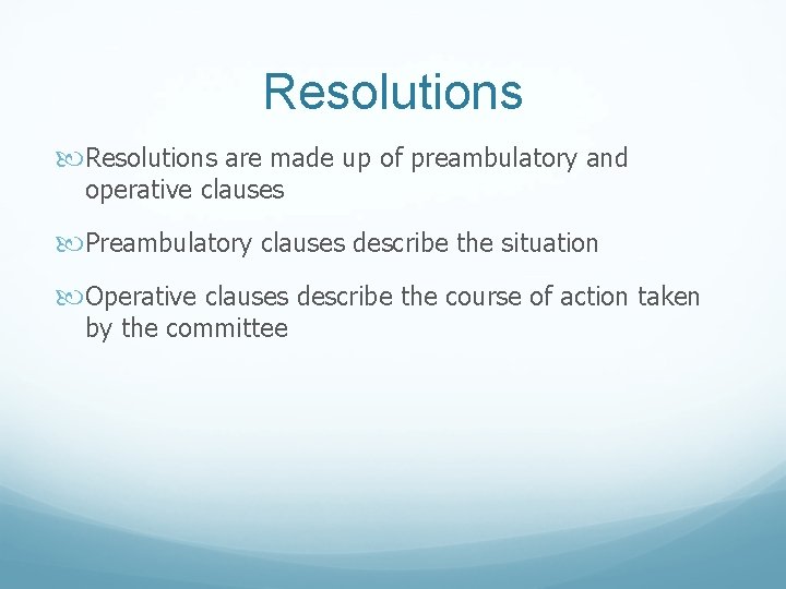 Resolutions are made up of preambulatory and operative clauses Preambulatory clauses describe the situation