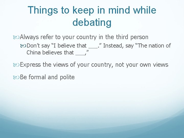 Things to keep in mind while debating Always refer to your country in the